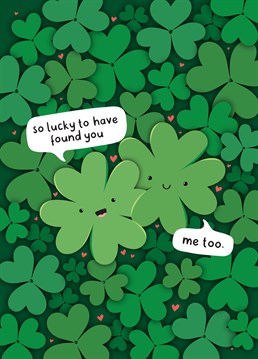 Tell a special Boyfriend, Girlfriend, Husband, Wife or partner how lucky you are to have found them, with this cute clover card perfect for Valentines Day or celebrating an Anniversary. Designed by Fliss Muir.