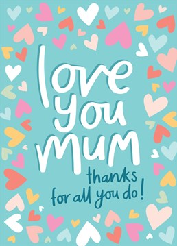 Say thank you to special Mum and tell her you love her, with this cute hand drawn typographic card with colourful hearts. A lovely card for Mother's Day, a birthday or even just because.