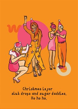 Cheeky Christmas card with an illustration of three girls partying and slut dropping with an old man on to give to a friend. Highlighting the importance of slut drops and sugar daddies at Christmas.