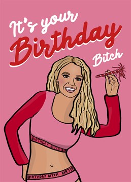 It's their birthday so they'd better work bitch. Make sure their loneliness doesn't kill them Britney style on their special day with this Foggish design.