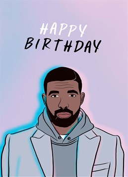 It's their birthday! Make sure they have more than just one dance to celebrate. Send this Foggish design to please a big Drake fan.