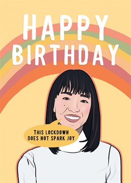If only we could Marie Kondo lockdown birthdays! Spark some birthday joy this lockdown with this card, almost guaranteed not to be binned immediately.