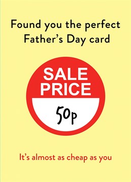 The only way this card could be better is if it was late, the perfect Father's Day card for all penny-pinching, thermostat controlling dads.