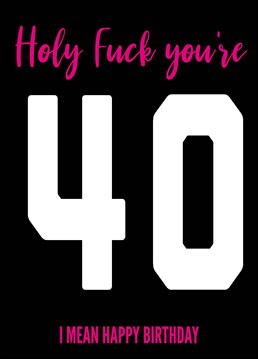 OMG they're 40! You can't believe your ears. Don't worry, they're as surprised as you! Say happy 40th birthday with this great card by Filthy Sentiments.