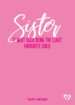 You're obviously the favourite, so make sure your sister knows it with this hilarious Birthday card by Filthy Sentiments.