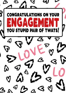 Theyve found their perfect match, theyre both massive twats! A Engagement card designed by Filthy Sentiments