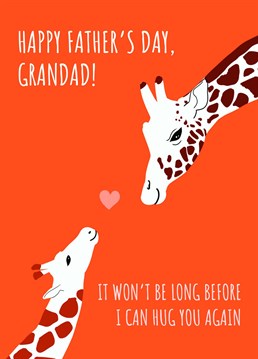 Won't Be Long Before I Can Hug You Again. Give your Grandad an extra boost until you get to hug him again in real life, with this lovely Father's Day card by Forever Funny. This red card says Happy Father's Day Grandad and has a drawing of an adult and baby giraffe.