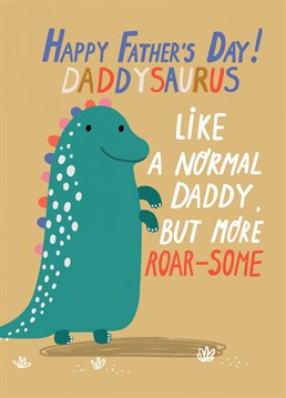 Make your father smile by sending this funny and cute Daddysaurus Father's Day card!