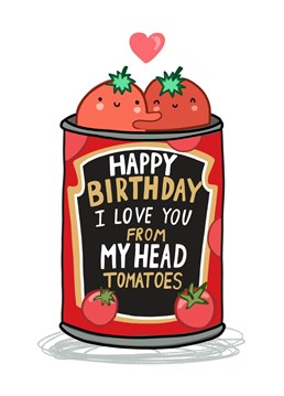Happy birthday from my head tomatoes is a perfect card to congratulate your loved one and express your love at once!