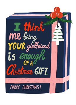 I think me being your girlfriend is enough of a Christmas gift card will definitely put a smile on your boyfriend's face this Christmas.