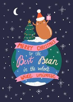 Merry Christmas to the Best Bean in a whole wide universe! Send this card to the one, to show how important they are for you. It will definitely make them smile!