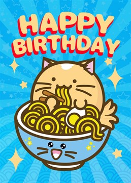 Have a great birthday with this cute cat eating ramen. Could life get any better? Probably. Fuzzballs