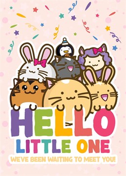 Hey cute little one, we're a bunch of cute animals and we have been waiting to meet you! Get a cute little baby card. Fuzzballs