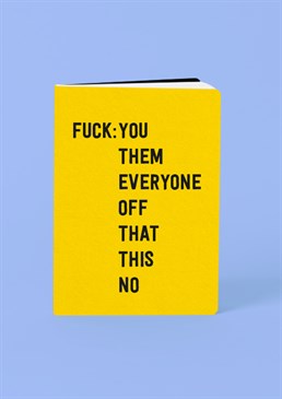 Having one of those days? Some people joke about wearing a sign that says f*ck off on your forehead but why waste peoples time when you can have a notebook that you can carry around with you that basically tells everyone already. This A5 softback notebook is perfect bound and contains high quality lined paper. Please note this product is made to order and is non-returnable.