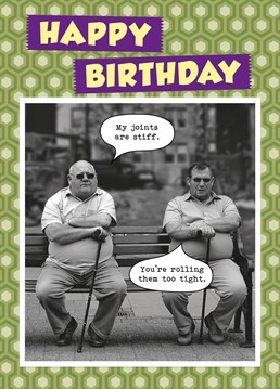 Hilarious 'My Joints Are Stiff - You're rolling them too tight' birthday card. Perfect for any joker, smoker or midnight toker! Designed by Fock Cards the new kids on the block.