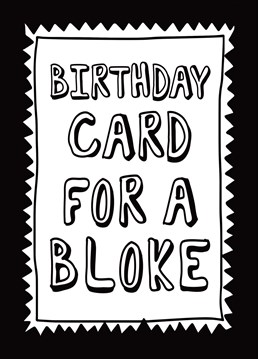 Men eh! They barely give the cards we buy them a second glance. This 'no fuss' card for a bloke is the hilarious solution. Designed by the new Kids on the funny block - FockCards.com