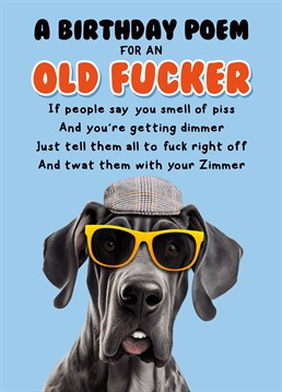 The perfect card for an 'Old Fucker' offering advice on how to deal with people mocking their age. A perfect send for the people in your life so old they fart dust. Another hilariously rude card from the new kids on the humour block fockcards.com.