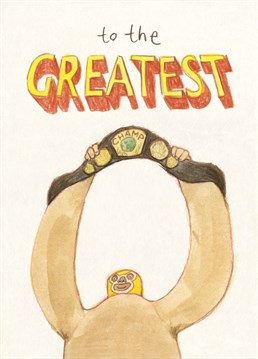 In the words of Sia: You're the greatest, and you've even got a massive belt to prove it. Send some big love with this design by The Grey Earl.