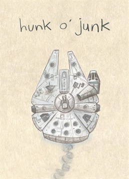 She may not look like much, but she's got it where it counts, kid! Send this hunk o' junk to an appreciative Star Wars fan. Designed by The Grey Earl.