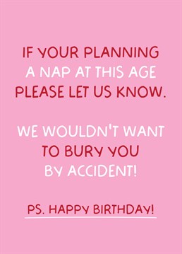 Loved one getting on a bit? Send them this funny old age napping birthday card!