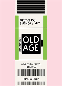 Send your warmest wishes with this funny luggage tag inspired, one way ticket to old age, but .. it is first class! The perfect birthday card!