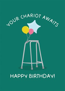 Send a giggle with this funny 'Your Chariot Awaits' Zimmer frame adorned with balloons birthday card!