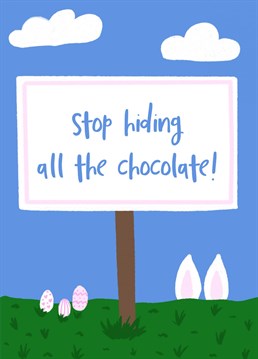 Stop hiding all the chocolate -a funny Easter card for all the chocolate egg hunters! by Gabi & Gaby