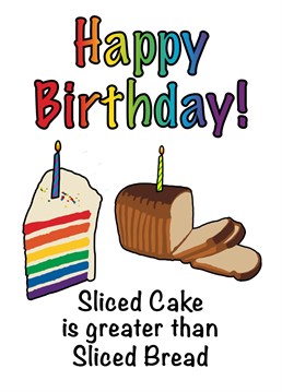 Send Happy Birthday with a fact to your family or friends: Sliced cake is greater than sliced bread (and also essential at birthdays!)