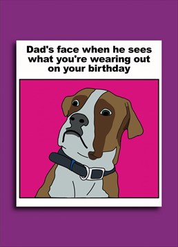 When your dad is a dog and is not impressed with your choice of birthday outfit