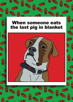 Pigs in blankets are essential for a wonderful Christmas and when the last one is gone, it's emotional.