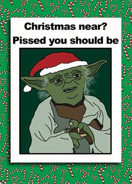 Very wise is Yoda. He's had hundreds of Christmasses and knows the best way to celebrate!
