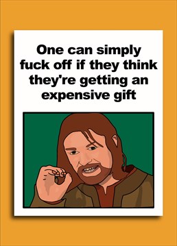 Boromir has a simple message for anyone who thinks they're getting an expensive gift for their Birthday