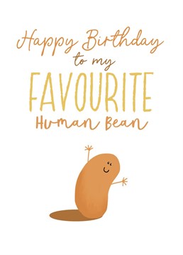 Send this cute human bean Birthday card to your favourite friend or relative