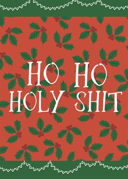 Ho Ho Holy Shit Card. Send your friend this Funny Christmas card by Giddy Kipper