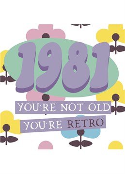 Born in 1981... you're not old, you're retro! Send 40th birthday wishes with this 80s inspired card. Designed by Giddy Kipper