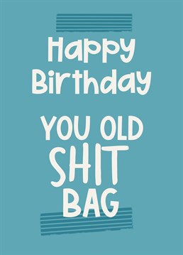 Send funny birthday wishes with this slightly insulting but affectionate card.