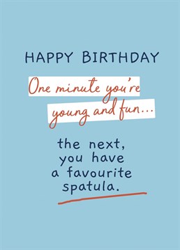 Send your old friend birthday wishes with this funny card. Who doesn't have a favourite spatula?!