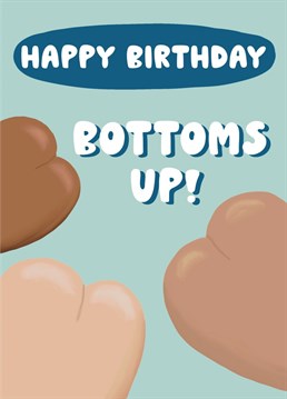 Bottoms up! Celebrate with this bare bum birthday card