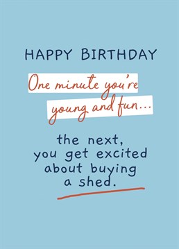 Send your old friend birthday wishes with this funny card. Buying a shed is exciting right?!