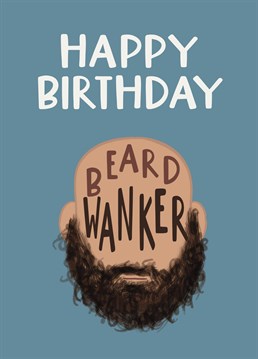 Send birthday wishes to the beardy weirdy in your life