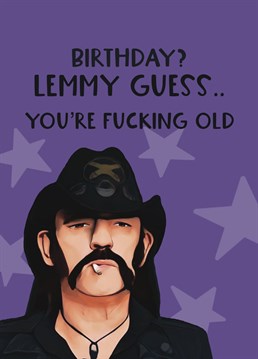 Send this Lemmy themed card to your hard rock loving friends or relative to wish them a potty-mouthed birthday