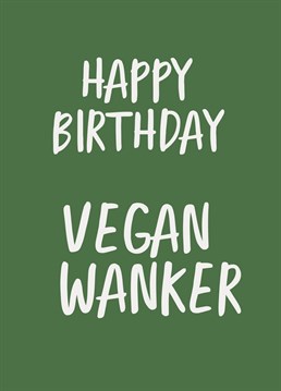 Send the warmest birthday wishes to your meat free friend