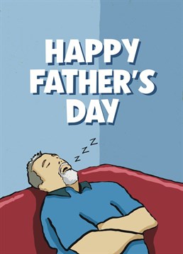 Send Father's Day wishes to your Dad with this snoozing on the sofa card...although he'll swear he's only resting his eyes