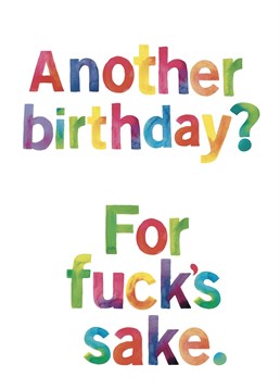 Ffs...another bloody birthday! Guess you'll have to buy this card then.