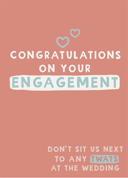 Send congratulations to the happy couple on their engagement ... but they'd better not sit you near any twats at the wedding meal !