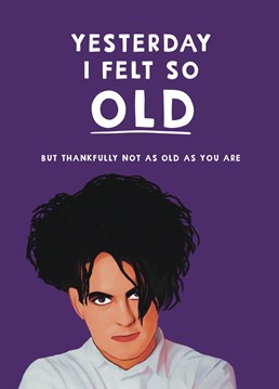 Goths if the world unite! Send this card to a fan of The Cure, their 80s teenage years are now a distant memory