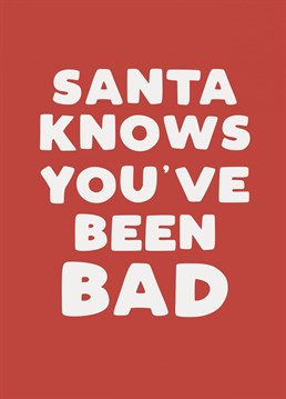 Oh dear, who's been bad this year?! What have your friends been up to.... Send them this funny Christmas card to let them know Santa knows everything! -