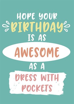 Oh how happy we are when our dress has pockets! Send this Birthday card to a friend who feels the same way