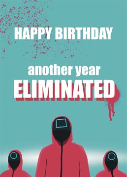 Send this Squid Game inspired Birthday card to see off another year...