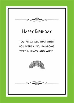 Birthdays are a time to take stock of your life and be thankful of how old you've gotten! Help them do just that with this funny insulting card from Go La La.